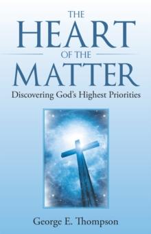 The Heart of the Matter : Discovering God'S Highest Priorities