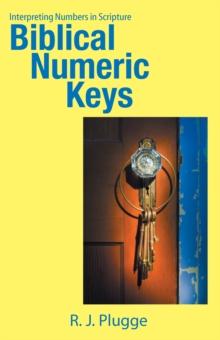 Biblical Numeric Keys : Interpreting Numbers in Scripture