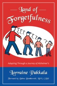 Land of Forgetfulness : Adapting Through a Journey of Alzheimer'S