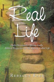 Real Life : Daily Devotionals Offering Godly, Biblical Perspective on This Journey Called Life