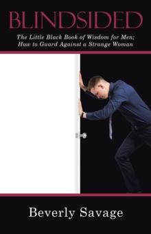 Blindsided : The Little Black Book of Wisdom for Men;  How to Guard Against a Strange Woman