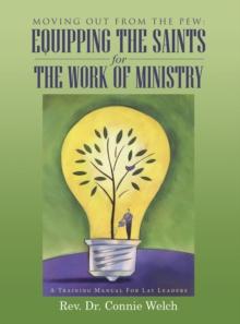 Moving out from the Pew: Equipping the Saints for the Work of Ministry : A Training Manual for Lay Leaders