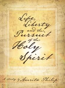 Life, Liberty and the Pursuit of the Holy Spirit : A Study by Amrita Philip