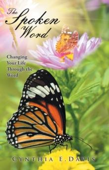 The Spoken Word : Changing Your Life Through the Word