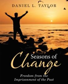 Seasons of Change : Freedom from the Imprisonment of the Past