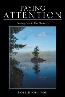 Paying Attention : Finding God in the Ordinary