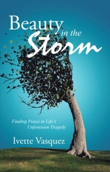 Beauty in the Storm : Finding Peace in Life's Unforeseen Tragedy