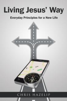 Living Jesus' Way : Everyday Principles for a New Life