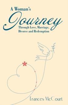 A Woman'S Journey Through Love, Marriage, Divorce and Redemption