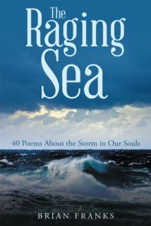 The Raging Sea : 40 Poems About the Storm in Our Souls