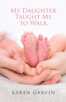 My Daughter Taught Me to Walk