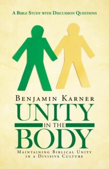 Unity in the Body : Maintaining Biblical Unity in a Divisive Culture