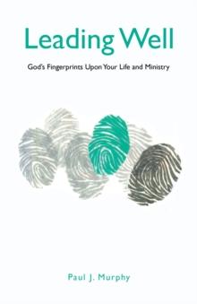 Leading Well : God'S Fingerprints Upon Your Life and Ministry