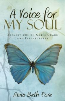 A Voice for My Soul : Reflections on God'S Grace and Faithfulness