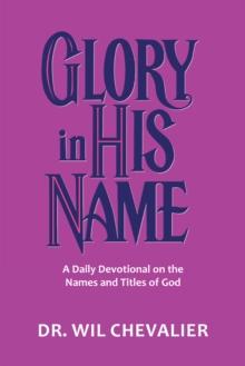 Glory in His Name : A Daily Devotional on the Names and Titles of God