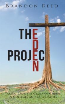 The Eden Project : Taking Back the Cross of Christ in Colleges and Universities