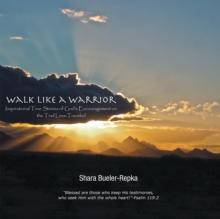 Walk Like a Warrior : Inspirational True Stories of God'S Encouragement on the Trail Less-Traveled