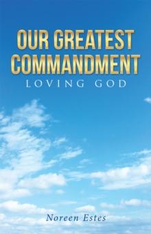 Our Greatest Commandment : Loving God