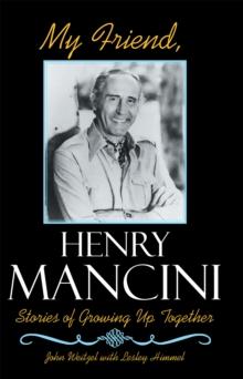 My Friend, Henry Mancini : Stories of Growing up Together