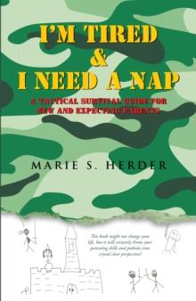 I'M Tired & I Need a Nap : A Tactical Survival Guide for New and Expecting Parents