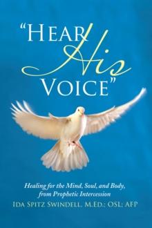 "Hear His Voice" : Healing for the Mind, Soul, and Body, from Prophetic Intercession