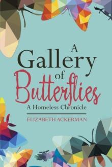 A Gallery of Butterflies : A Homeless Chronicle