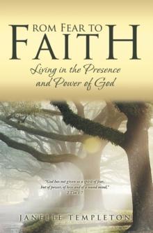 From Fear to Faith : Living in the Presence and Power of God