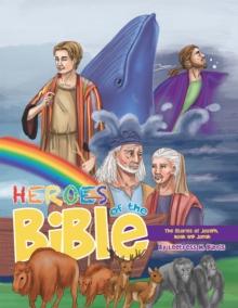 Heroes of the Bible : The Stories of Joseph, Noah and Jonah