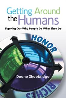 Getting Around the Humans : Figuring out Why People Do What They Do