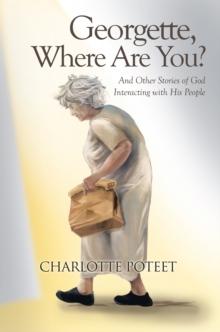 Georgette, Where Are You? : And Other Stories of God Interacting with His People