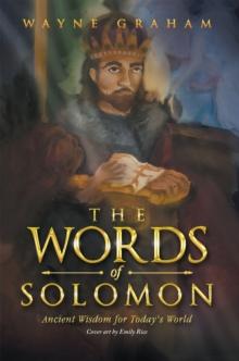 The Words of Solomon : Ancient Wisdom for Today's World