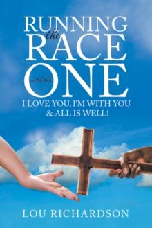 Running the Race with the One : I Love You, I'M with You & All Is Well!