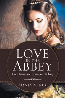 Love in the Abbey : The Huguenot Romance Trilogy