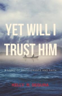 Yet Will I Trust Him : A Story of Perseverance and Faith