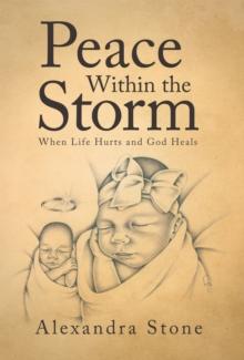 Peace Within the Storm : When Life Hurts and God Heals