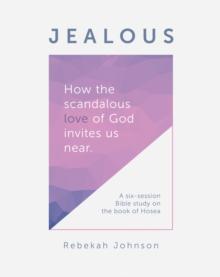 Jealous : How the Scandalous Love of God Invites Us Near.