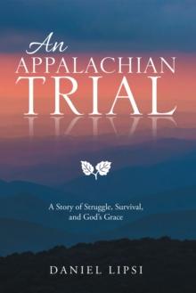 An Appalachian Trial : A Story of Struggle, Survival, and God'S Grace