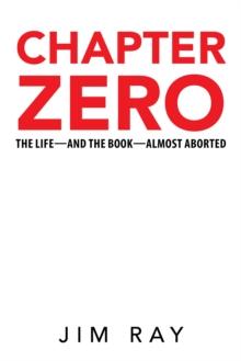 Chapter Zero : The Life-And the Book-Almost Aborted