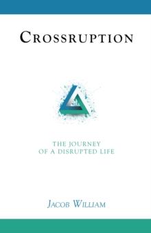 Crossruption : The Journey of a Disrupted Life