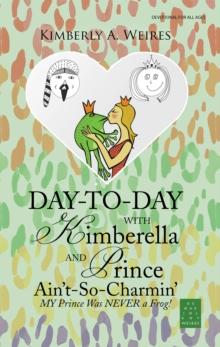 Day-To-Day with Kimberella and Prince Ain't-So-Charmin' : My Prince Was Never a Frog!