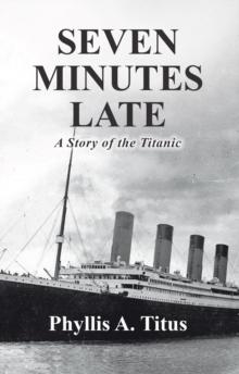 Seven Minutes Late : A Story of the Titanic