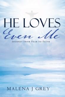 He Loves Even Me : Journey from Fear to Faith