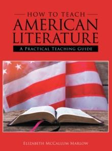 How to Teach American Literature : A Practical Teaching Guide