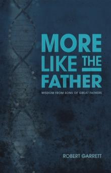 More Like the Father : Wisdom from Sons of Great Fathers