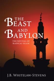 The Beast and Babylon : The Revival of Radical Islam