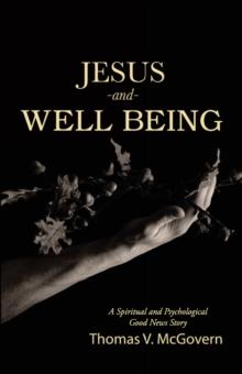 Jesus and Well Being : A Spiritual and Psychological Good News Story