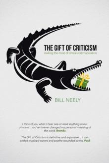 The Gift of Criticism : Making the Most of Critical Communication