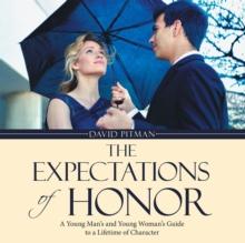 The Expectations of Honor : A Young Man'S and Young Woman'S Guide to a Lifetime of Character