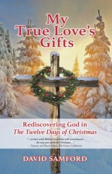 My True Love'S Gifts : Rediscovering God in "The Twelve Days of Christmas"