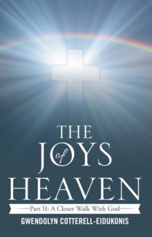 The Joys of Heaven : Part Ii: a Closer Walk with God